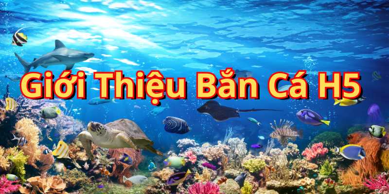 Bắn Cá H5