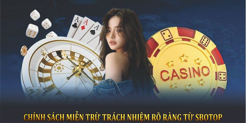 Chính sách miễn trừ trách nhiệm rõ ràng từ SBOTOP