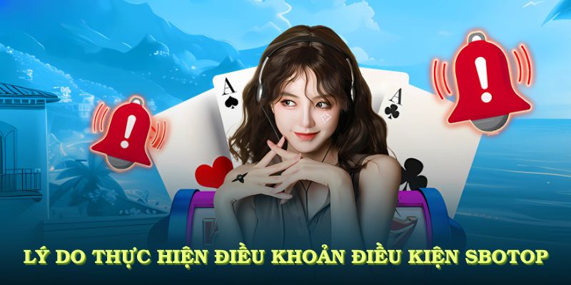 Lý do mọi người cần phải thực hiện theo điều khoản điều kiện SBOTOP