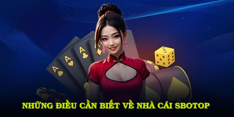 Những điều cần biết về nhà cái SBOTOP trong năm 2025