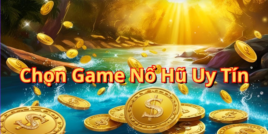 Chơi game nổ hũ uy tín