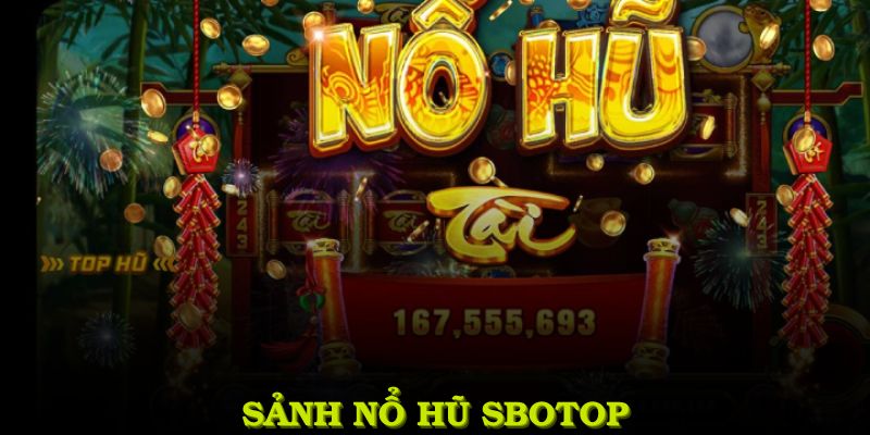 Giới thiệu bí kíp chinh phục nổ hũ SBOTOP